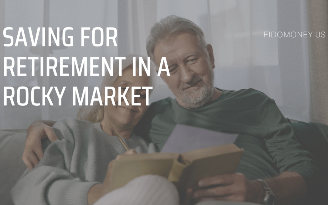 FidoMoney US Saving for Retirement In a Rocky Market